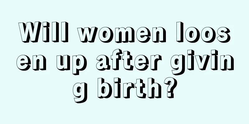 Will women loosen up after giving birth?