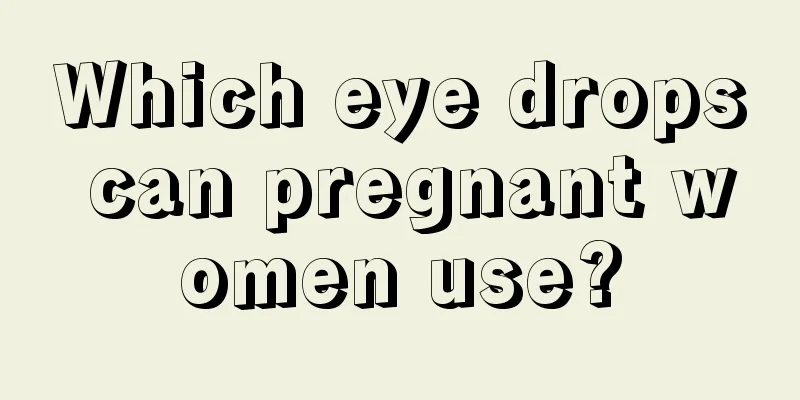 Which eye drops can pregnant women use?