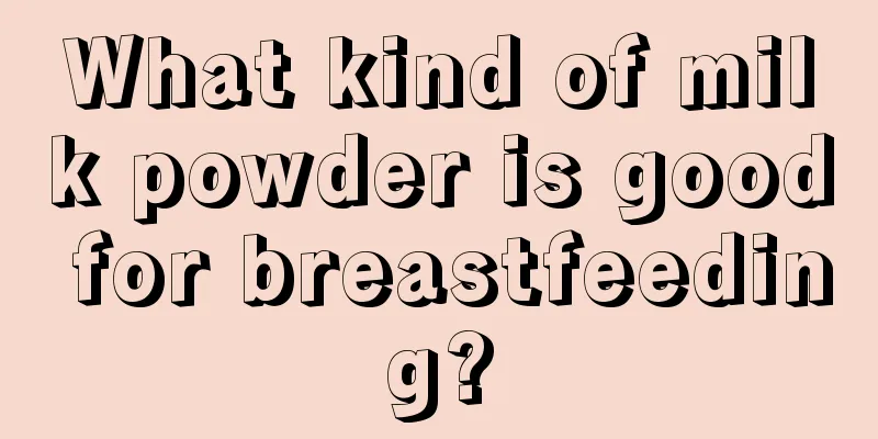 What kind of milk powder is good for breastfeeding?