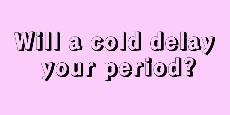 Will a cold delay your period?