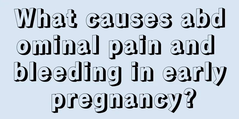 What causes abdominal pain and bleeding in early pregnancy?