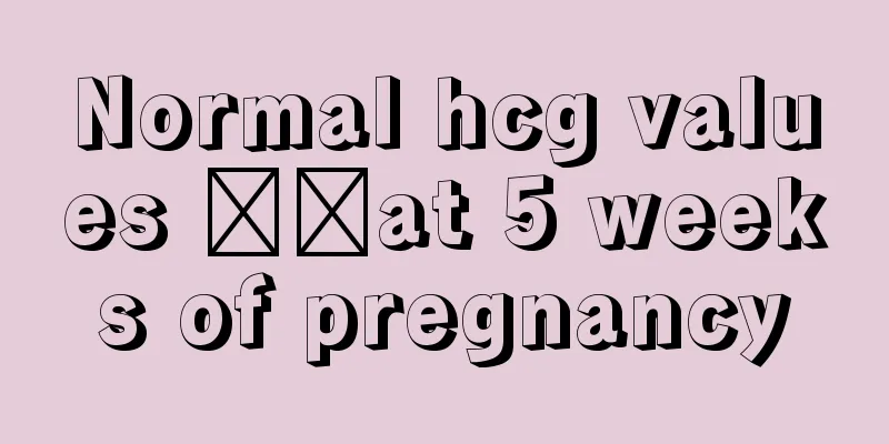 Normal hcg values ​​at 5 weeks of pregnancy