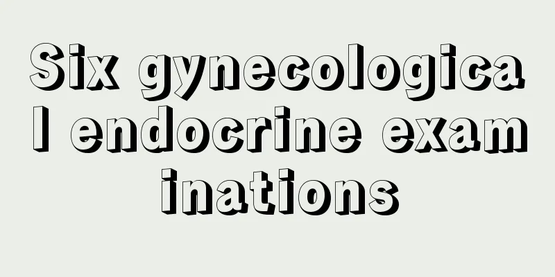 Six gynecological endocrine examinations