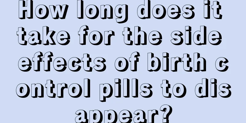 How long does it take for the side effects of birth control pills to disappear?