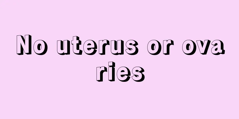 No uterus or ovaries