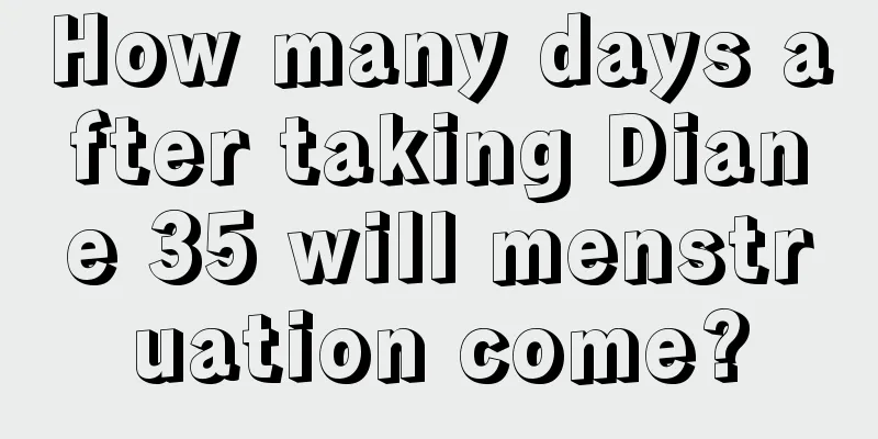 How many days after taking Diane 35 will menstruation come?