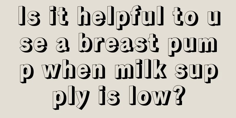 Is it helpful to use a breast pump when milk supply is low?