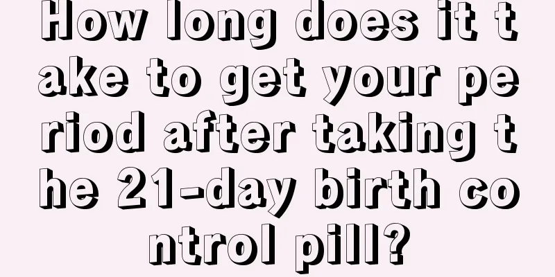 How long does it take to get your period after taking the 21-day birth control pill?