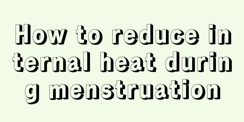 How to reduce internal heat during menstruation