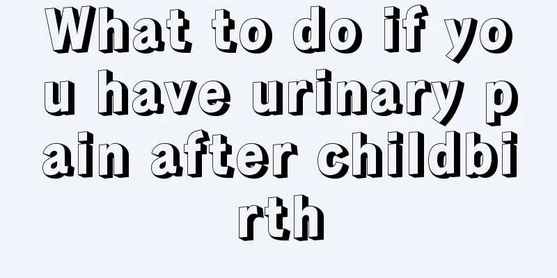 What to do if you have urinary pain after childbirth