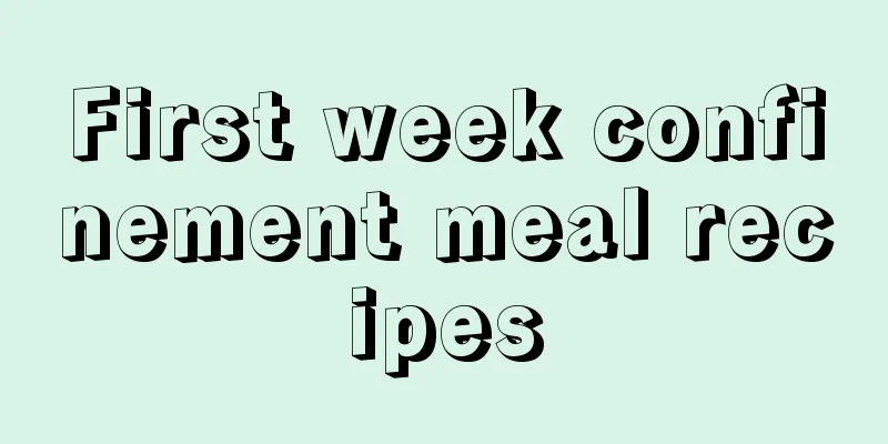 First week confinement meal recipes