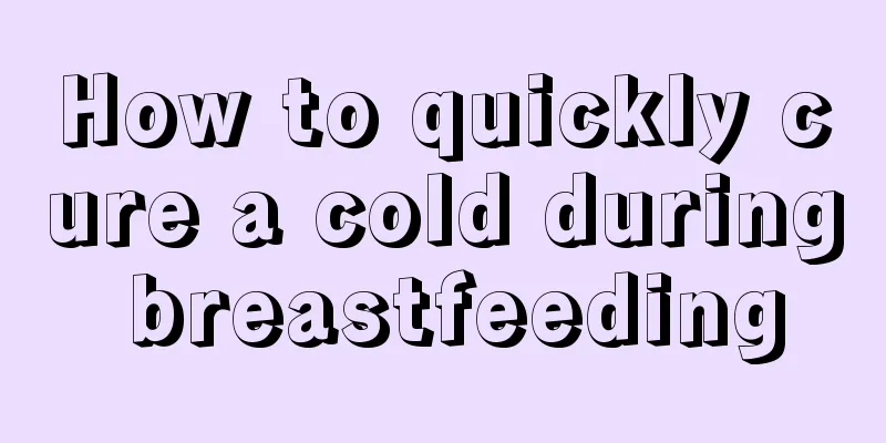 How to quickly cure a cold during breastfeeding