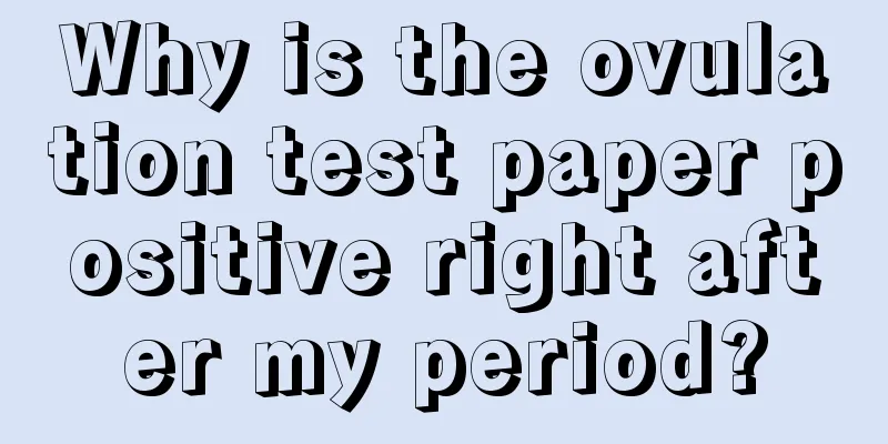 Why is the ovulation test paper positive right after my period?