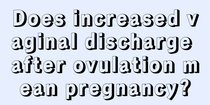 Does increased vaginal discharge after ovulation mean pregnancy?