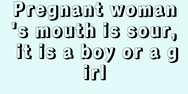 Pregnant woman's mouth is sour, it is a boy or a girl