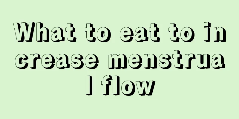 What to eat to increase menstrual flow