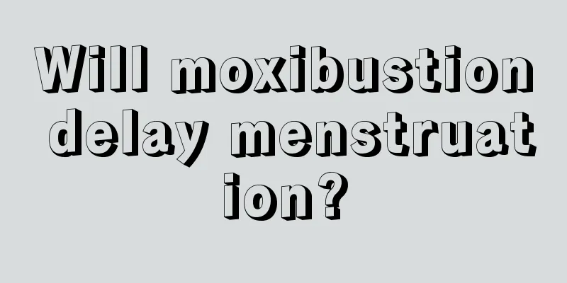 Will moxibustion delay menstruation?