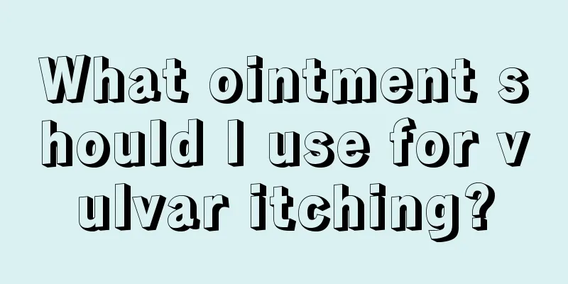 What ointment should I use for vulvar itching?