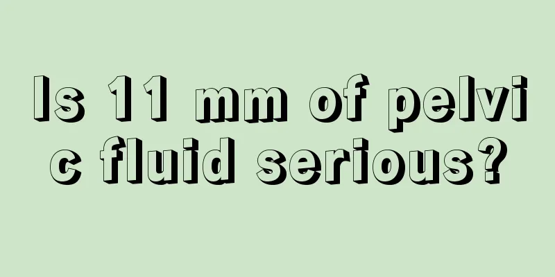 Is 11 mm of pelvic fluid serious?