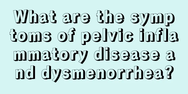 What are the symptoms of pelvic inflammatory disease and dysmenorrhea?