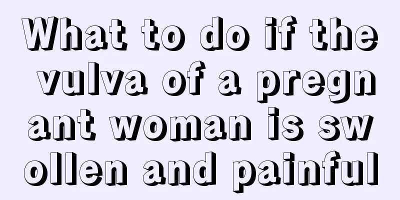 What to do if the vulva of a pregnant woman is swollen and painful