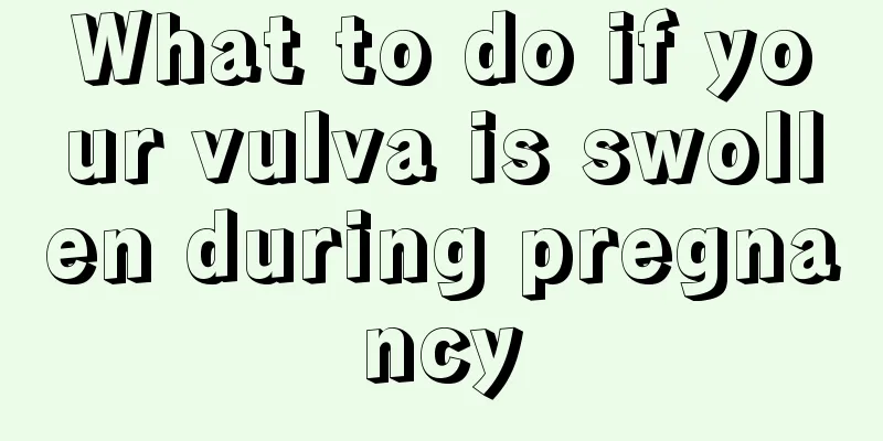 What to do if your vulva is swollen during pregnancy