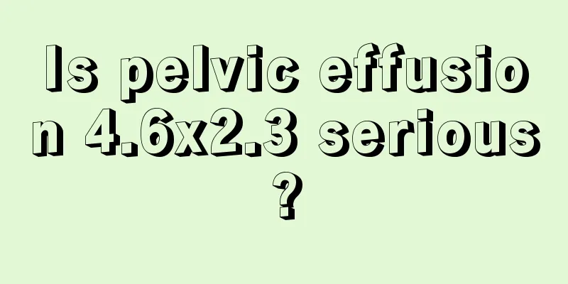 Is pelvic effusion 4.6x2.3 serious?