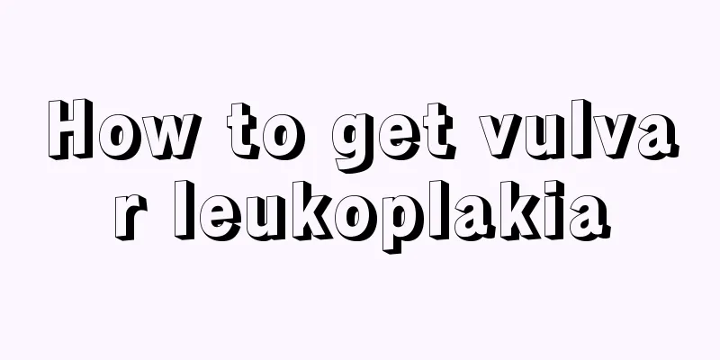 How to get vulvar leukoplakia