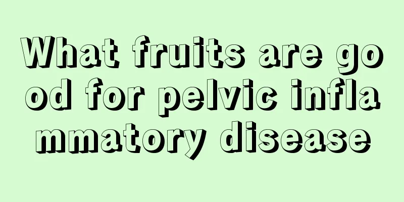 What fruits are good for pelvic inflammatory disease