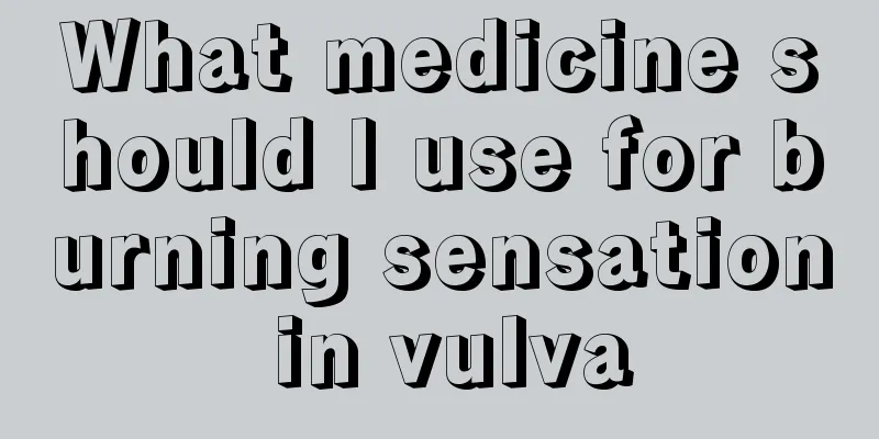 What medicine should I use for burning sensation in vulva