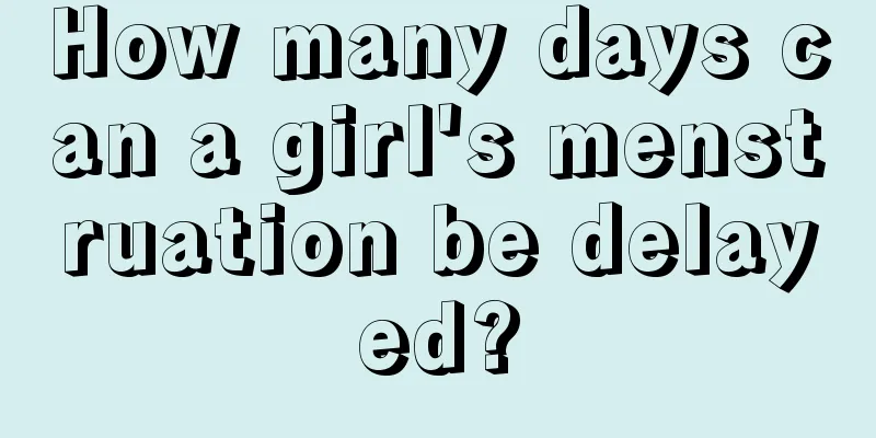 How many days can a girl's menstruation be delayed?