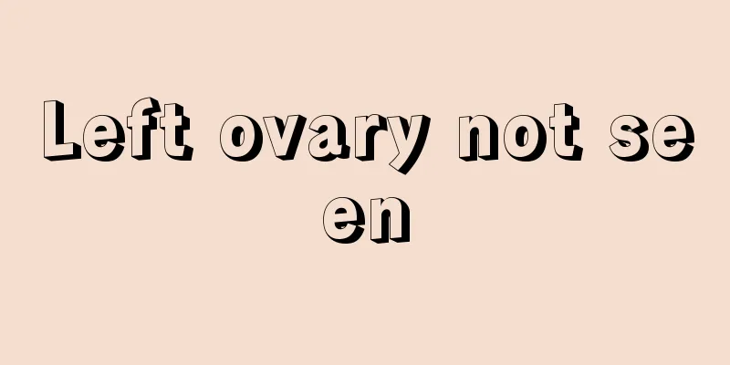 Left ovary not seen