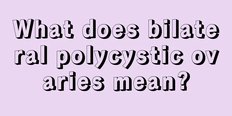 What does bilateral polycystic ovaries mean?