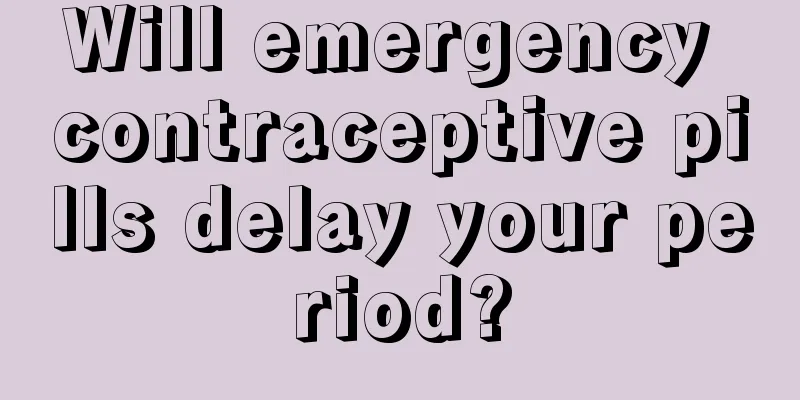 Will emergency contraceptive pills delay your period?