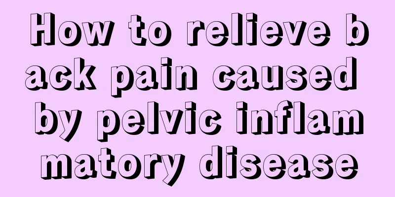 How to relieve back pain caused by pelvic inflammatory disease