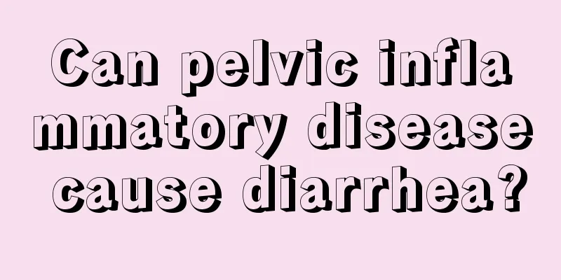 Can pelvic inflammatory disease cause diarrhea?