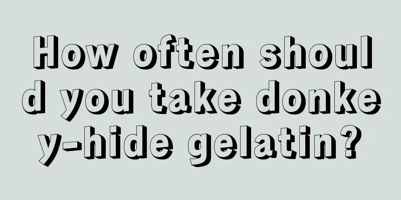 How often should you take donkey-hide gelatin?