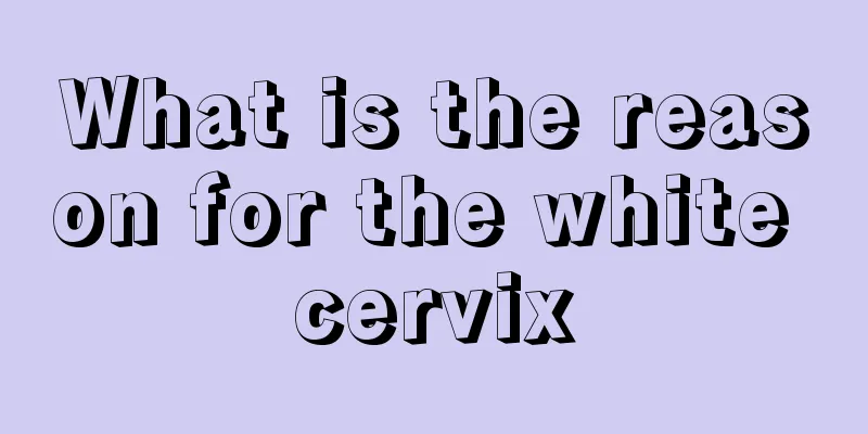 What is the reason for the white cervix