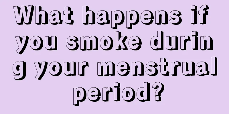 What happens if you smoke during your menstrual period?