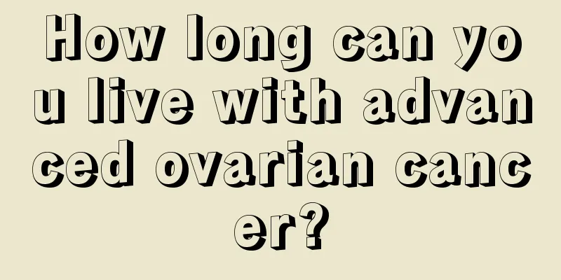 How long can you live with advanced ovarian cancer?