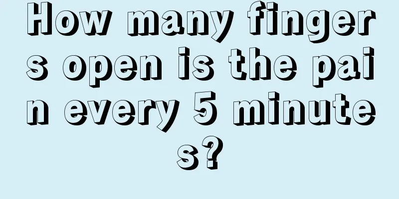 How many fingers open is the pain every 5 minutes?