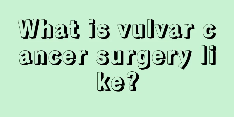 What is vulvar cancer surgery like?