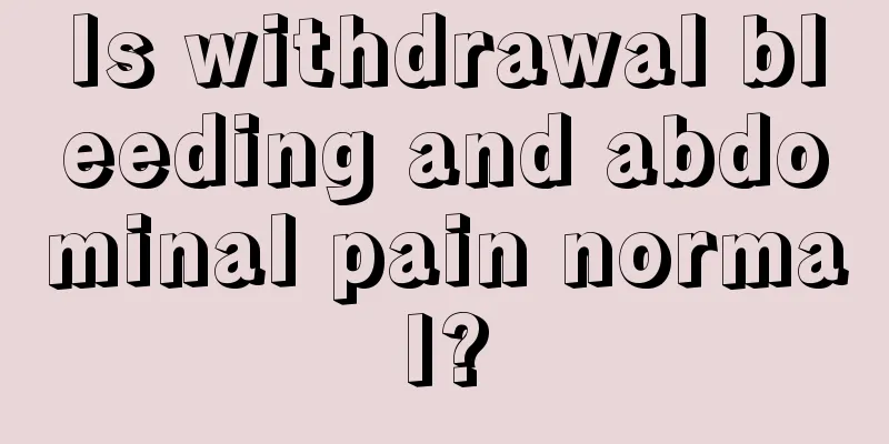 Is withdrawal bleeding and abdominal pain normal?