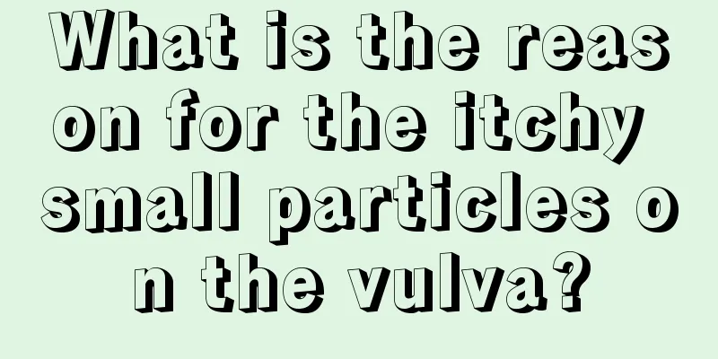 What is the reason for the itchy small particles on the vulva?