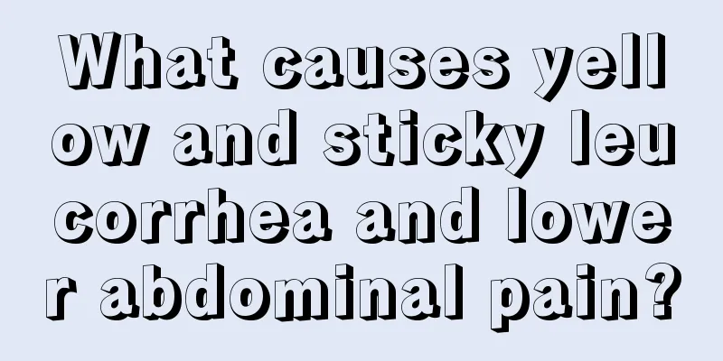 What causes yellow and sticky leucorrhea and lower abdominal pain?