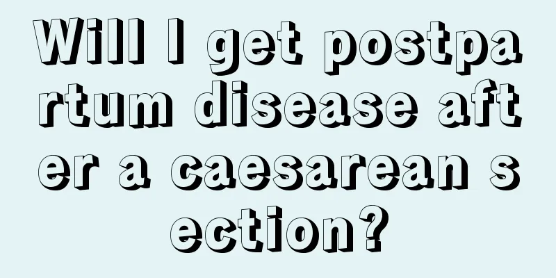 Will I get postpartum disease after a caesarean section?