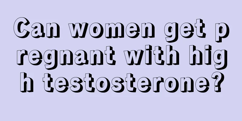 Can women get pregnant with high testosterone?