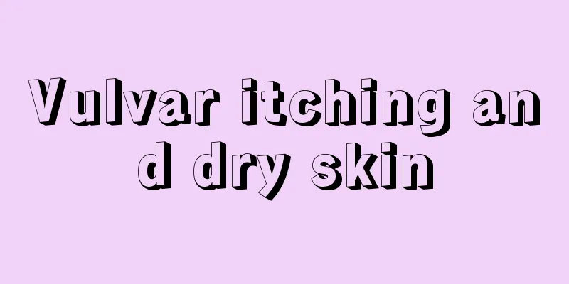 Vulvar itching and dry skin