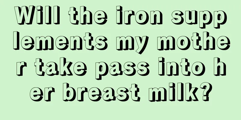 Will the iron supplements my mother take pass into her breast milk?