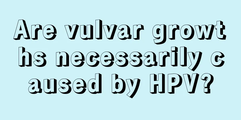 Are vulvar growths necessarily caused by HPV?